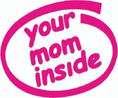 Your mom inside sticker - Auto stickers - Laptop sticker - Auto accessories - Sticker volwassenen - 9 x 11 cm Roze 109