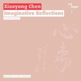 Xiaoyong Chen - Chen: Imaginative Reflections (CD)