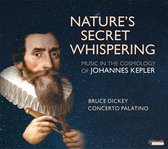Concerto Palatino, Bruce Dickey - Nature's Secret Whispering. Music In The Cosmology Of Johannes Kepler (CD)