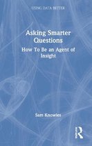 Asking Smarter Questions: How to Be an Agent of Insight