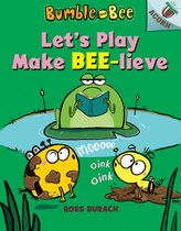 Bumble and Bee- Let's Play Make Bee-Lieve: An Acorn Book (Bumble and Bee #2)