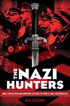 The Nazi Hunters How a Team of Spies and Survivors Captured the World's Most Notorious Nazis How a Team of Spies and Survivors Captured the World's Most Notorious Nazi