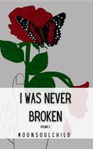 I Was Never Broken- I Was Never Broken