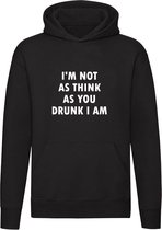 I'm not as think as you drunk I am | Unisex | Trui | Sweater | Hoodie | Capuchon | Zwart | Ik ben niet zo denkend als jij dronken ben ik | Wartaal | Taal | Spreuk | Tekst | Quote | Bier | Borrel | Feest | Festival | Carnaval | Oktoberfeest | Humor