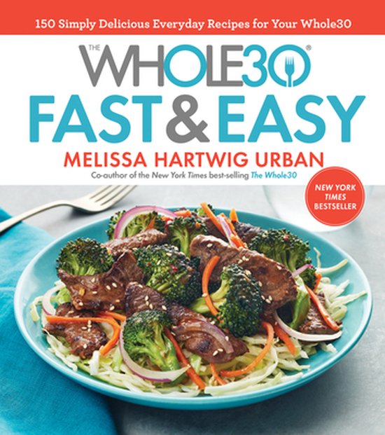 The Whole30 Fast  Easy Cookbook 150 Simply Delicious Everyda ... - cover