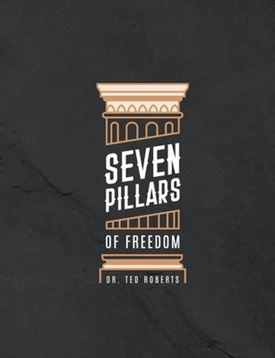 7 Pillars of Freedom Workbook, Ted Roberts | 9780989659864 | Boeken ...