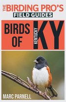 The Birding Pro's Field Guides- Birds of Kentucky (The Birding Pro's Field Guides)