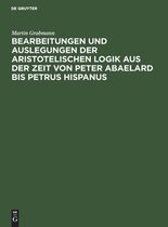 Bearbeitungen Und Auslegungen Der Aristotelischen Logik Aus Der Zeit Von Peter Abaelard Bis Petrus Hispanus