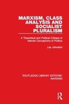 Routledge Library Editions: Marxism - Marxism, Class Analysis and Socialist Pluralism (RLE Marxism)