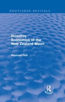Routledge Revivals - Primitive Economics of the New Zealand Maori (Routledge Revivals)