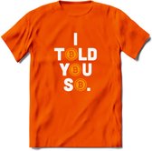 I Told You So - Crypto T-Shirt Kleding Cadeau | Dames / Heren / Unisex | Bitcoin / Ethereum shirt | Grappig Verjaardag kado | BTC Tshirt Met Print | - Oranje - L