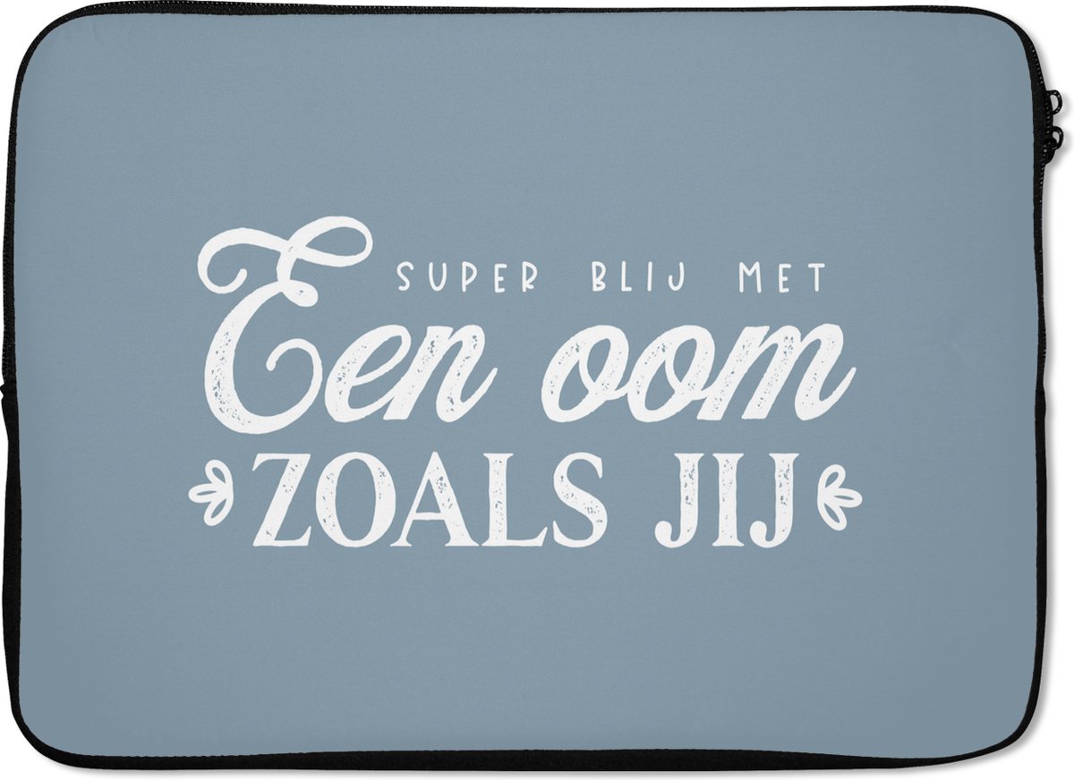 Laptophoes 13 inch - Spreuken - Blauw - 'Super blij met een oom zoals jij' - Quotes - Laptop sleeve - Binnenmaat 32x22,5 cm - Zwarte achterkant