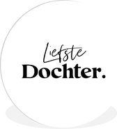 WallCircle - Wandcirkel ⌀ 120 - Dochter - Cadeau - Liefde - Liefste Dochter - Spreuken - Quotes - Ronde schilderijen woonkamer - Wandbord rond - Muurdecoratie cirkel - Kamer decoratie binnen - Wanddecoratie muurcirkel - Woonaccessoires XXL