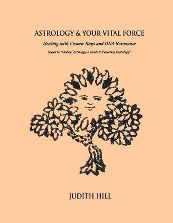 Boekomslag voor 'Astrology & Your Vital Force' met een tekening van een zonvormig gezicht met zonnestralen als haar, omringd door bloemen en bladeren, met de titel en de naam Judith Hill.