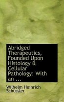 Abridged Therapeutics, Founded Upon Histology a Cellular Pathology