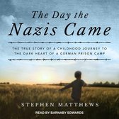 The Day the Nazis Came Lib/E: The True Story of a Childhood Journey to the Dark Heart of a German Prison Camp