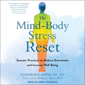 The Mind-Body Stress Reset Lib/E: Somatic Practices to Reduce Overwhelm and Increase Well-Being