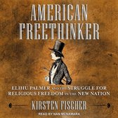 American Freethinker Lib/E: Elihu Palmer and the Struggle for Religious Freedom in the New Nation