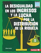 La Desigualdad En Los Ingresos Y La Lucha Por La Distribucion de la Riqueza (Income Inequality and the Fight Over Wealth Distribution)