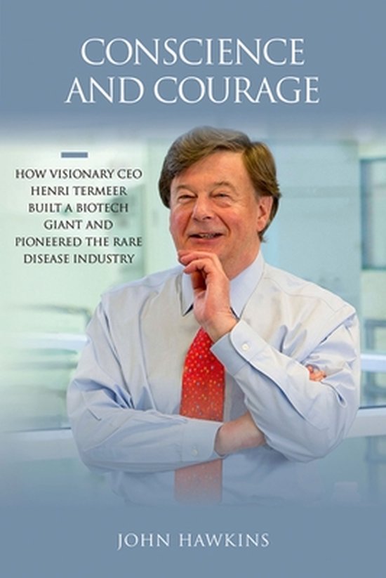 Conscience and Courage: How Visionary CEO Henri Termeer Buil ... - cover