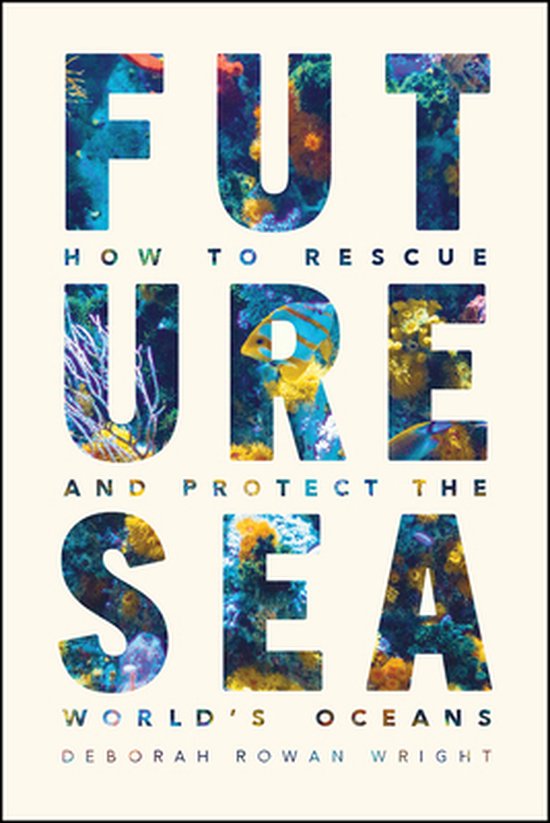 Couverture de livre avec le texte 'FUTURE SEA HOW TO RESCUE AND PROTECT THE WORLD'S OCEANS' en gros caractères remplis d'images sous-marines de coraux et de poissons.