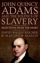 John Quincy Adams and the Politics of Slavery