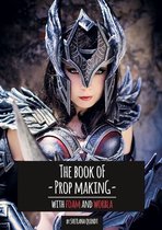 The Book of Prop Making – With Foam and Worbla