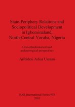 State-Periphery Relations and Sociopolitical Development in Igbominaland North-Central Yoruba Nigeria