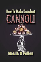 How To Make Decadent Cannoli