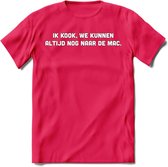 Ik Kook, We Kunnen Altijd Nog Naar De Mac - Snack T-Shirt | Grappig Verjaardag Kleding Cadeau | Eten En Snoep Shirt | Dames - Heren - Unisex Tshirt | - Roze - XL