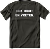 Bek Dicht En Vreten - Snack T-Shirt | Grappig Verjaardag Kleding Cadeau | Eten En Snoep Shirt | Dames - Heren - Unisex Tshirt | - Donker Grijs - L