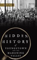 Hidden History- Hidden History of Youngstown and the Mahoning Valley
