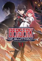 Berserk of Gluttony (Light Novel)- Berserk of Gluttony (Light Novel) Vol. 6