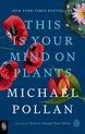 Pollan, M: This Is Your Mind on Plants