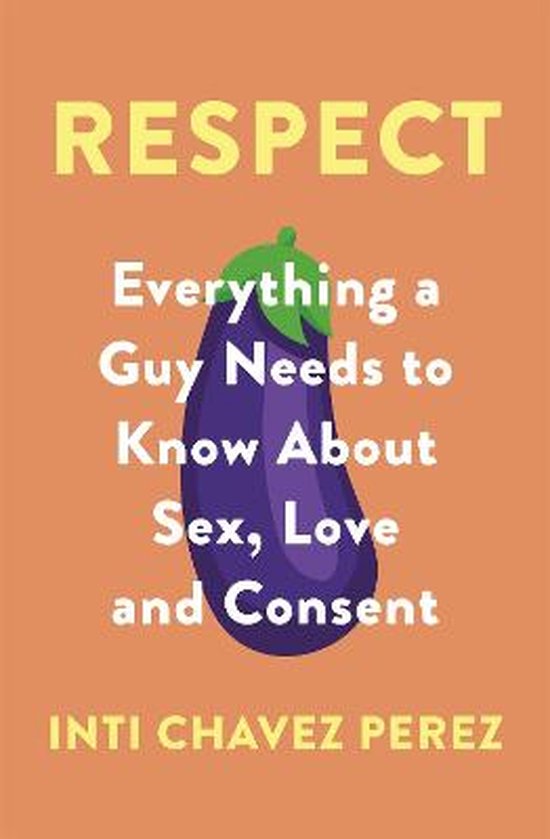 Respect Everything a Guy Needs to Know About Sex, Love and C ... - cover