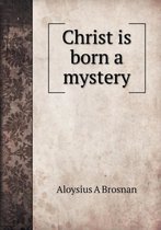 Christ is born a mystery