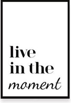 Live in the moment – zwart - woonkamer - slaapkamer – muurdecoratie – Interieur Feelgood 40x50 cm