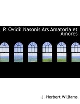 P. Ovidii Nasonis Ars Amatoria Et Amores