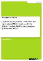 Orpheus, der Nicht-Held: Der Wandel der Oper anhand Monteverdis 'La favola d'Orfeo' und die beiden verschiedenen Schlüsse des Werkes