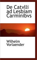 de Catvlli Ad Lesbiam Carminibvs