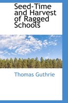 Seed-Time and Harvest of Ragged Schools