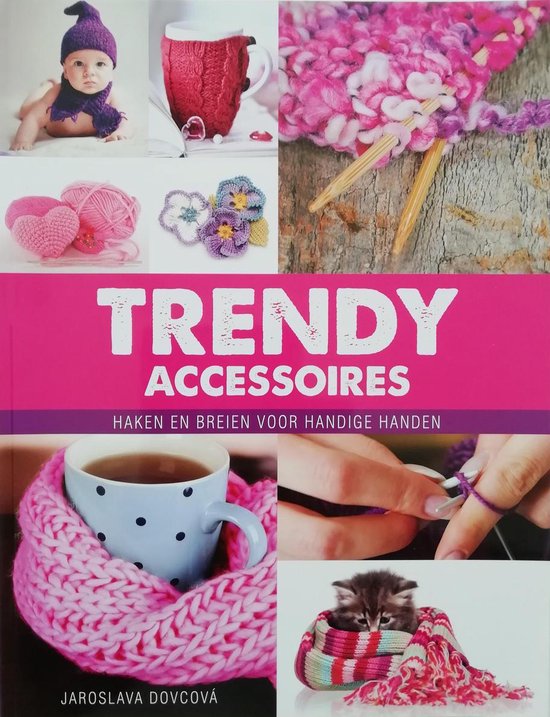 Trendy Accessoires, haken breien voor handige handen, Jaroslava Dovcová |... bol.com