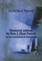 Memorial address by Hon. J. Sloat Fassett on the battlefield of Gettysburg