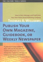 Publish Your Own Magazine, Guidebook or Weekly Newspaper