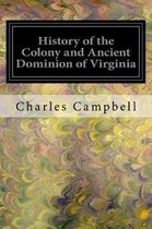 History of the Colony and Ancient Dominion of Virginia