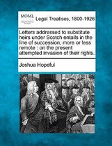 Letters Addressed to Substitute Heirs Under Scotch Entails in the Line of Succession, More or Less Remote