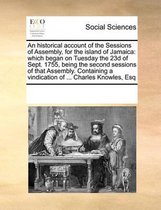 An Historical Account of the Sessions of Assembly, for the Island of Jamaica