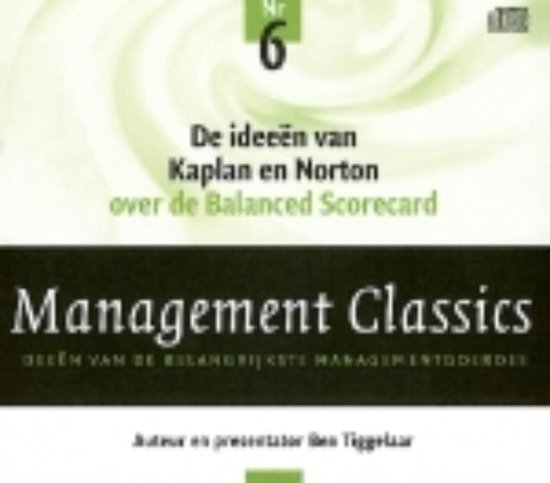 Cover van het boek 'Management Classics / De ideeen van Kaplan en Norton over de Balanced Scorecard' van Ben Tiggelaar