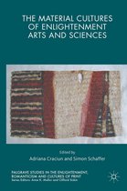 Palgrave Studies in the Enlightenment, Romanticism and Cultures of Print - The Material Cultures of Enlightenment Arts and Sciences