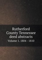 Rutherford County Tennessee deed abstracts Volume 1. 1804 - 1810